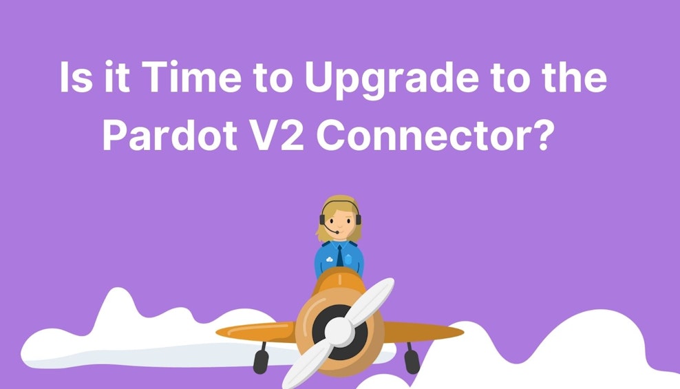 Is it Time to Upgrade to the Pardot V2 Connector?