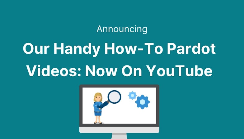 Announcing Our Handy How-To Pardot Videos: Now On YouTube