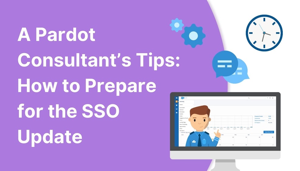 A Pardot Consultant’s Tips: How to Prepare for the SSO Update