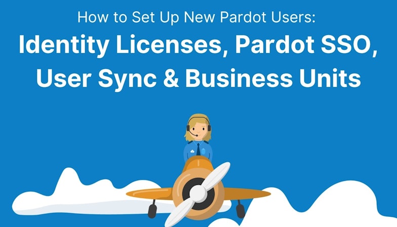 How to Set Up Pardot Users: Identity Licenses, Pardot SSO, User Sync & Business Units