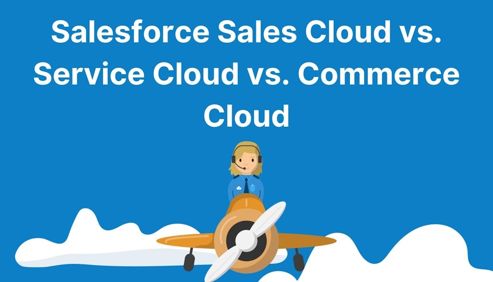 Salesforce Sales Cloud vs. Service Cloud vs. Commerce Cloud