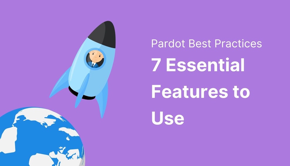 Pardot Best Practices: 7 Essential Features to Use