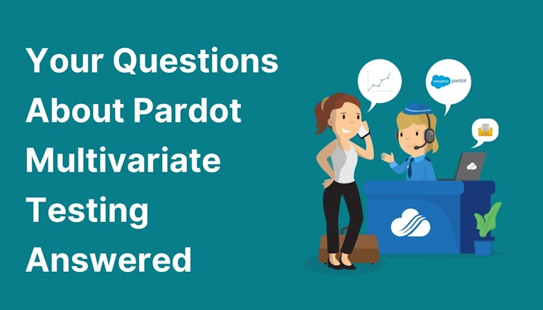 Your Questions About Pardot Multivariate Testing Answered