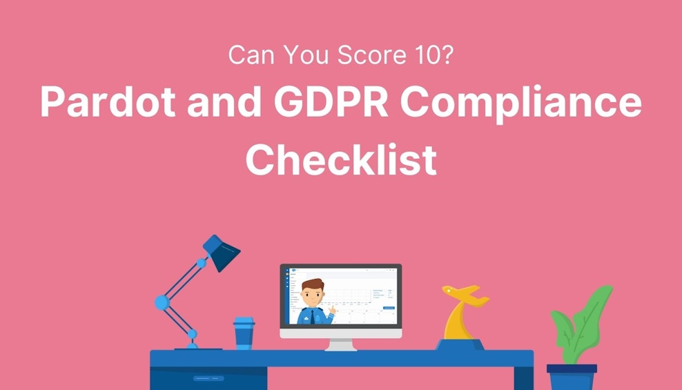 Pardot and GDPR Compliance Checklist: Can You Score 10?