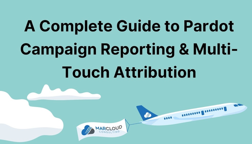 A Complete Guide to Pardot Campaign Reporting & Multi-Touch Attribution