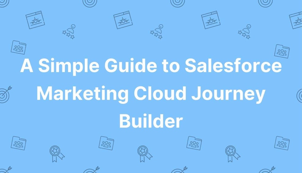 A Simple Guide to Salesforce Marketing Cloud Journey Builder