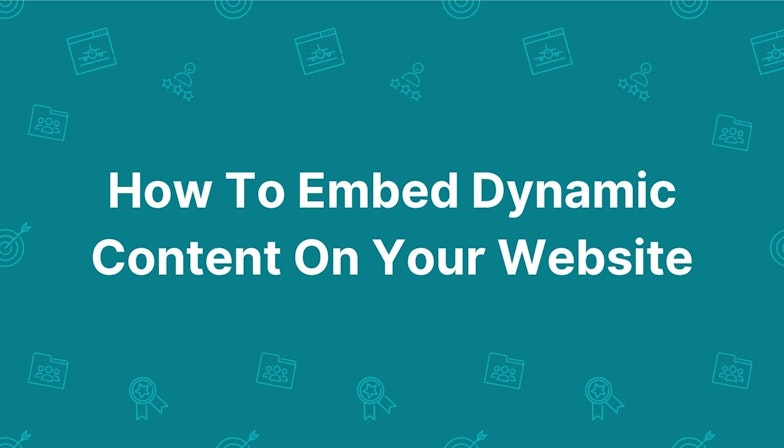 How To Embed Dynamic Content On Your Website