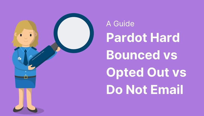 Pardot Hard Bounced vs Opted Out vs Do Not Email: A Guide