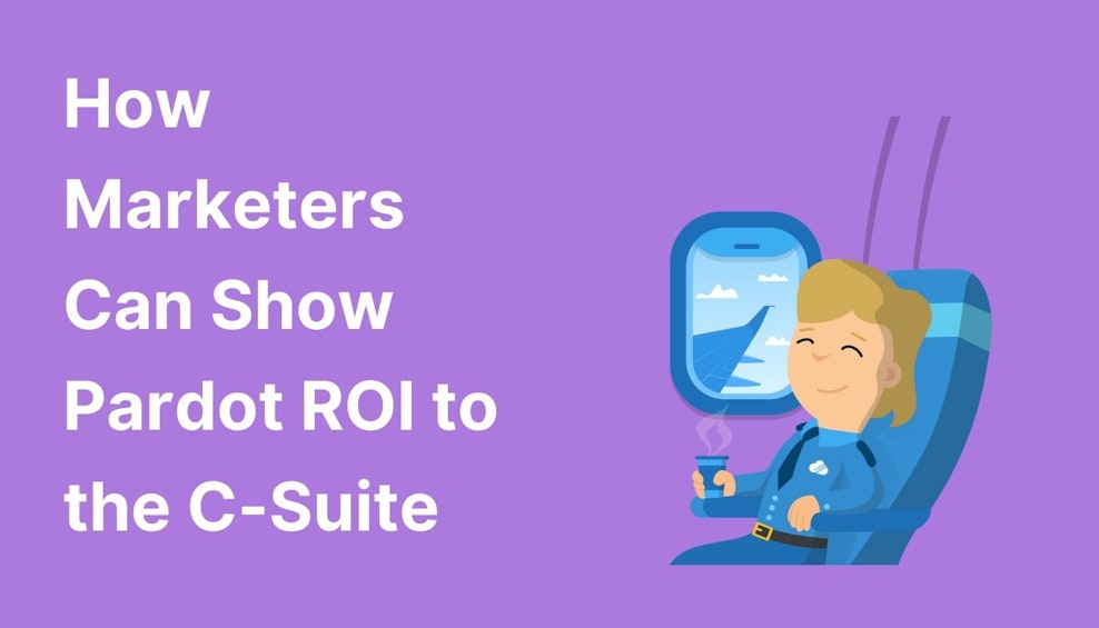 How Marketers Can Show Pardot ROI to the C-Suite