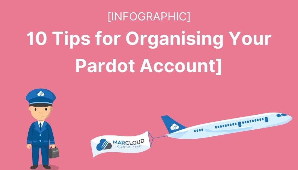 10 Tips for Organising Your Pardot Account [INFOGRAPHIC]