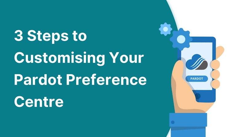 3 Steps to Customising Your Pardot Preference Centre