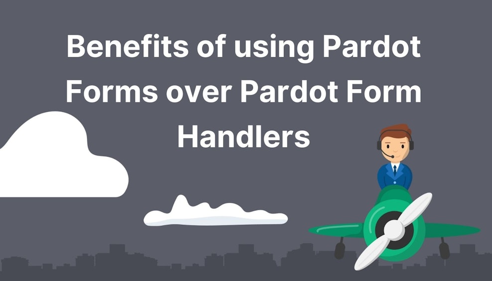 Benefits of using Pardot Forms over Pardot Form Handlers