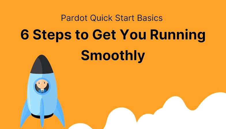 Pardot Quick Start Basics: 6 Steps to Get You Running Smoothly