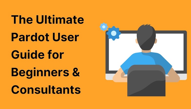The Ultimate Pardot User Guide for Beginners & Consultants