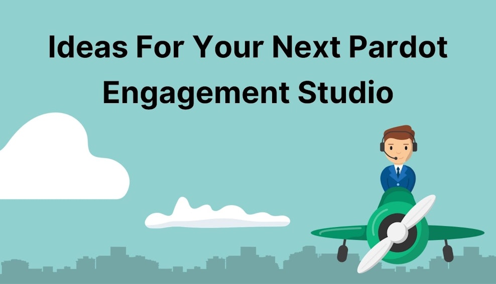 Ideas For Your Next Pardot Engagement Studio
