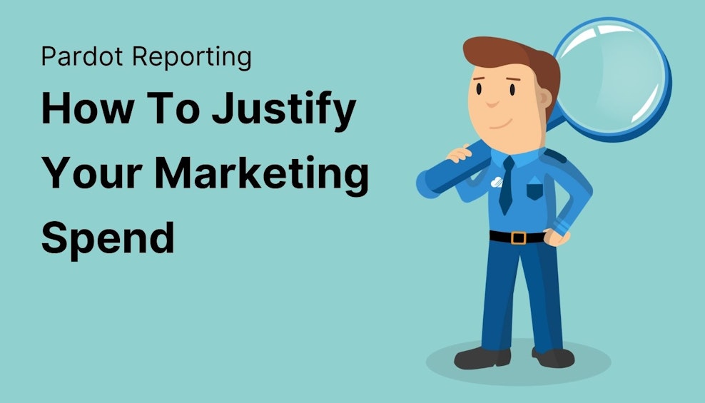 Pardot Reporting: How To Justify Your Marketing Spend