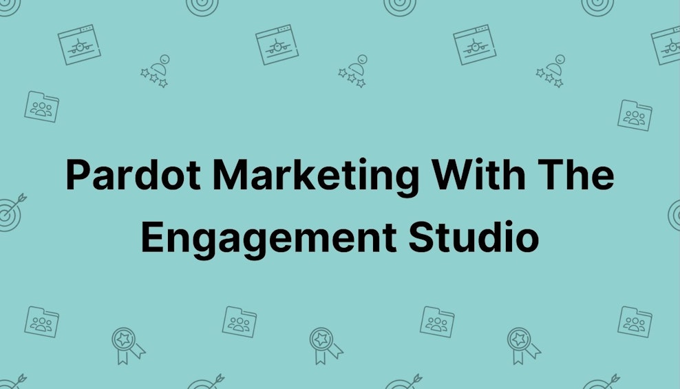 Pardot Marketing With the Engagement Studio: An Overview