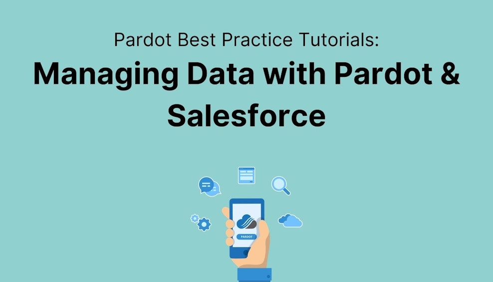 Best Practice Pardot Tutorials: Managing Data with Pardot & Salesforce