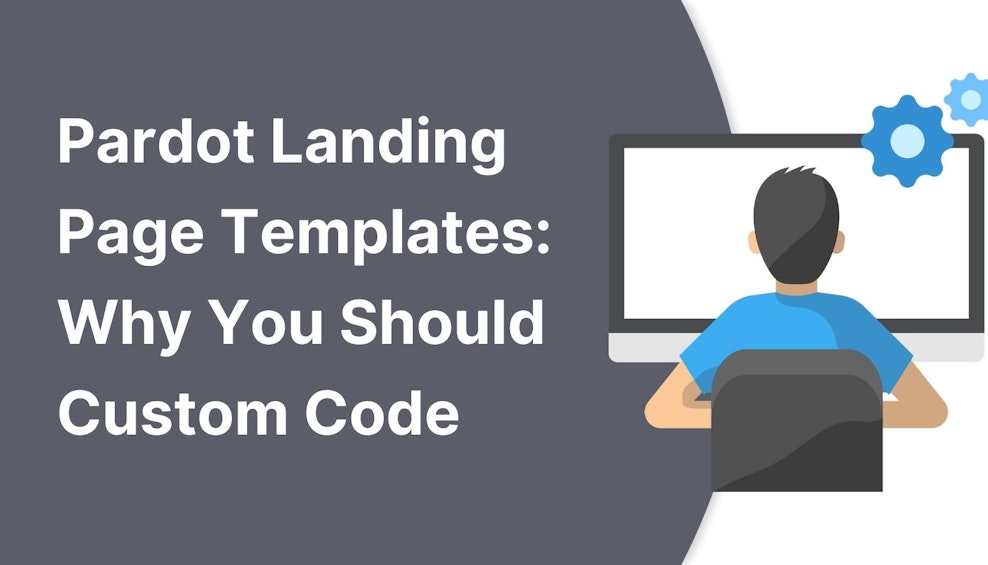 Pardot Landing Page Templates: Why You Should Custom Code