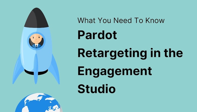Pardot Retargeting in the Engagement Studio - What You Need To Know