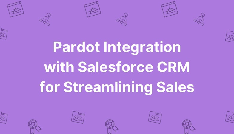 Pardot Integration With Salesforce CRM For Streamlining Sales