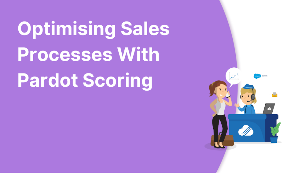 Optimising Sales Processes With Pardot Scoring