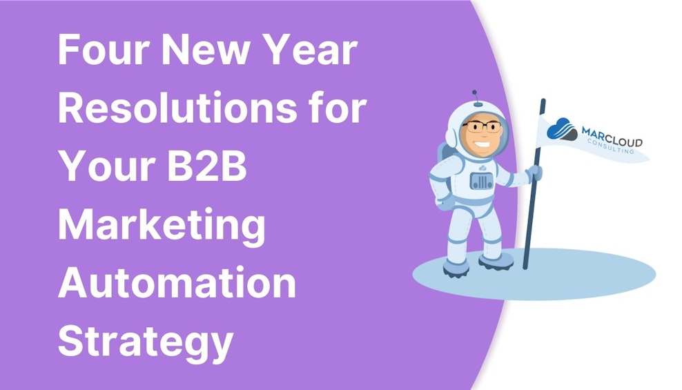 Four New Year Resolutions for Your B2B Marketing Automation Strategy