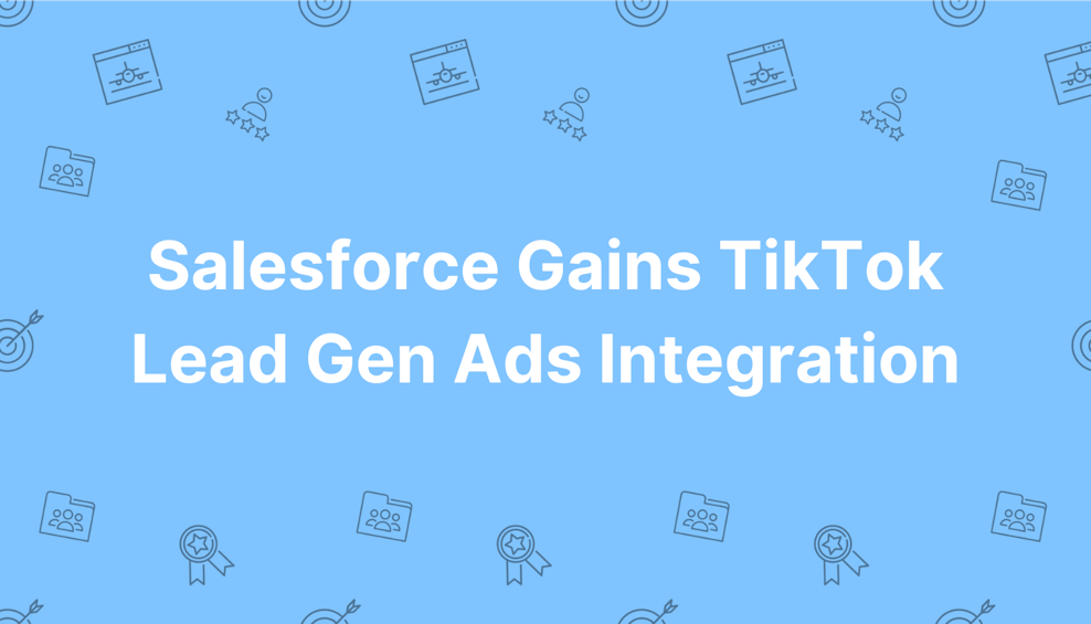 Coloured background with text Salesforce Gains TikTok Lead Gen Ads Integration