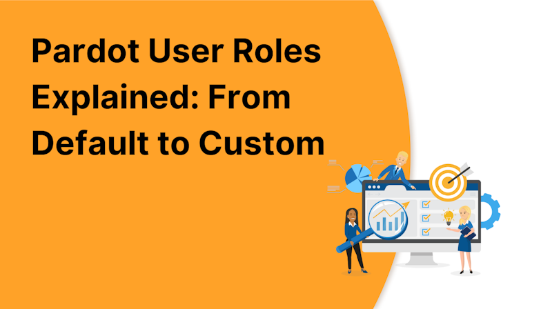 Coloured background with text Pardot User Roles Explained: From Default to Custom