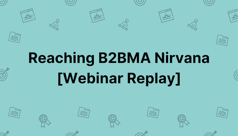 Coloured background with text Reaching B2BMA Nirvana [Webinar Replay]