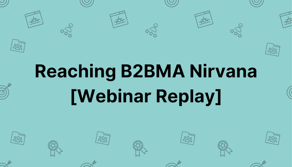 Coloured background with text Reaching B2BMA Nirvana [Webinar Replay]