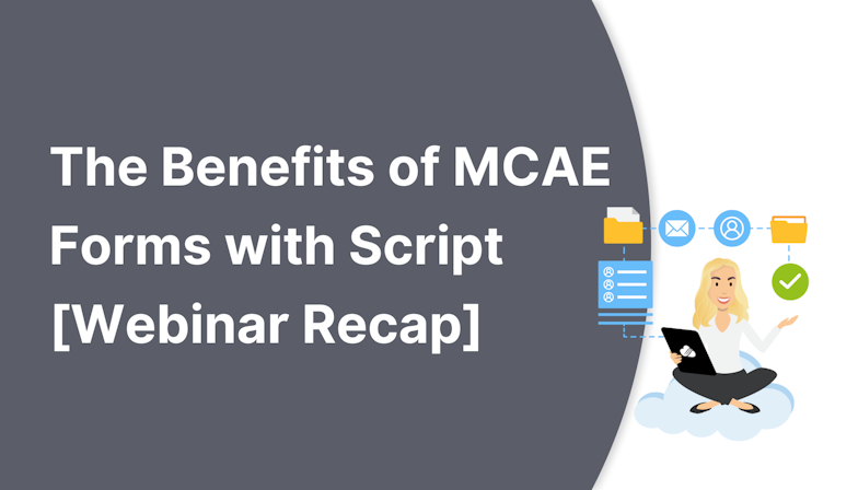 Coloured background with text The Benefits of MCAE Forms with Script [Webinar Recap]