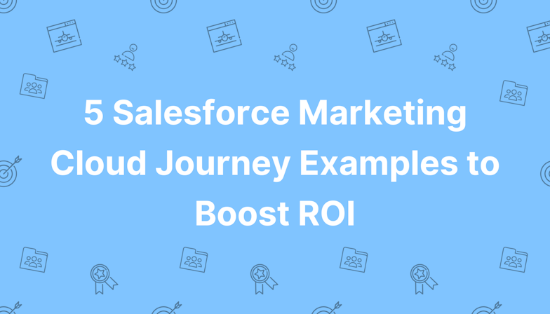 Coloured background with text 5 Salesforce Marketing Cloud Journey Examples to Boost ROI