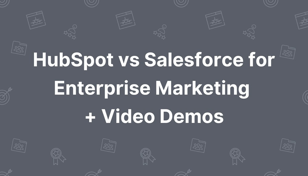 HubSpot vs Salesforce for Enterprise Marketing + Video Demos