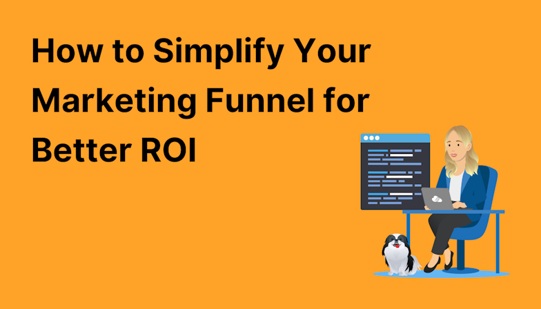 Coloured background with text How to Simplify Your Marketing Funnel for Better ROI