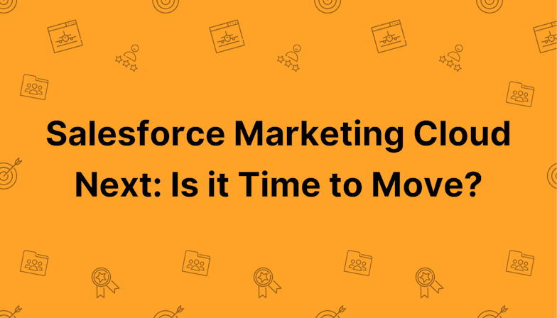 Coloured background with text Salesforce Marketing Cloud Next: Is it Time to Move?