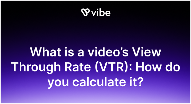 What is a video’s View Through Rate (VTR)?