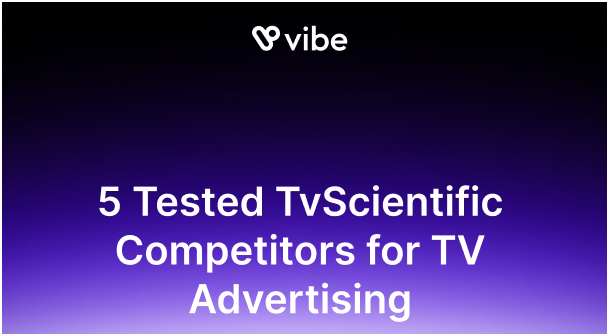 5 Tested TvScientific Competitors for TV Advertising