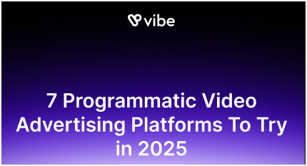 7 Programmatic Video Advertising Platforms To Try in 2025