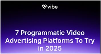 7 Programmatic Video Advertising Platforms To Try in 2025