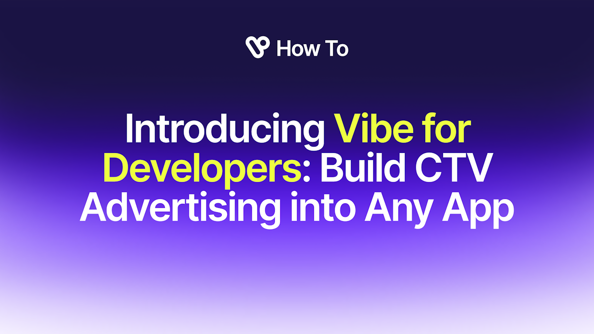 Vibe Developer Platform: Build CTV Advertising via API