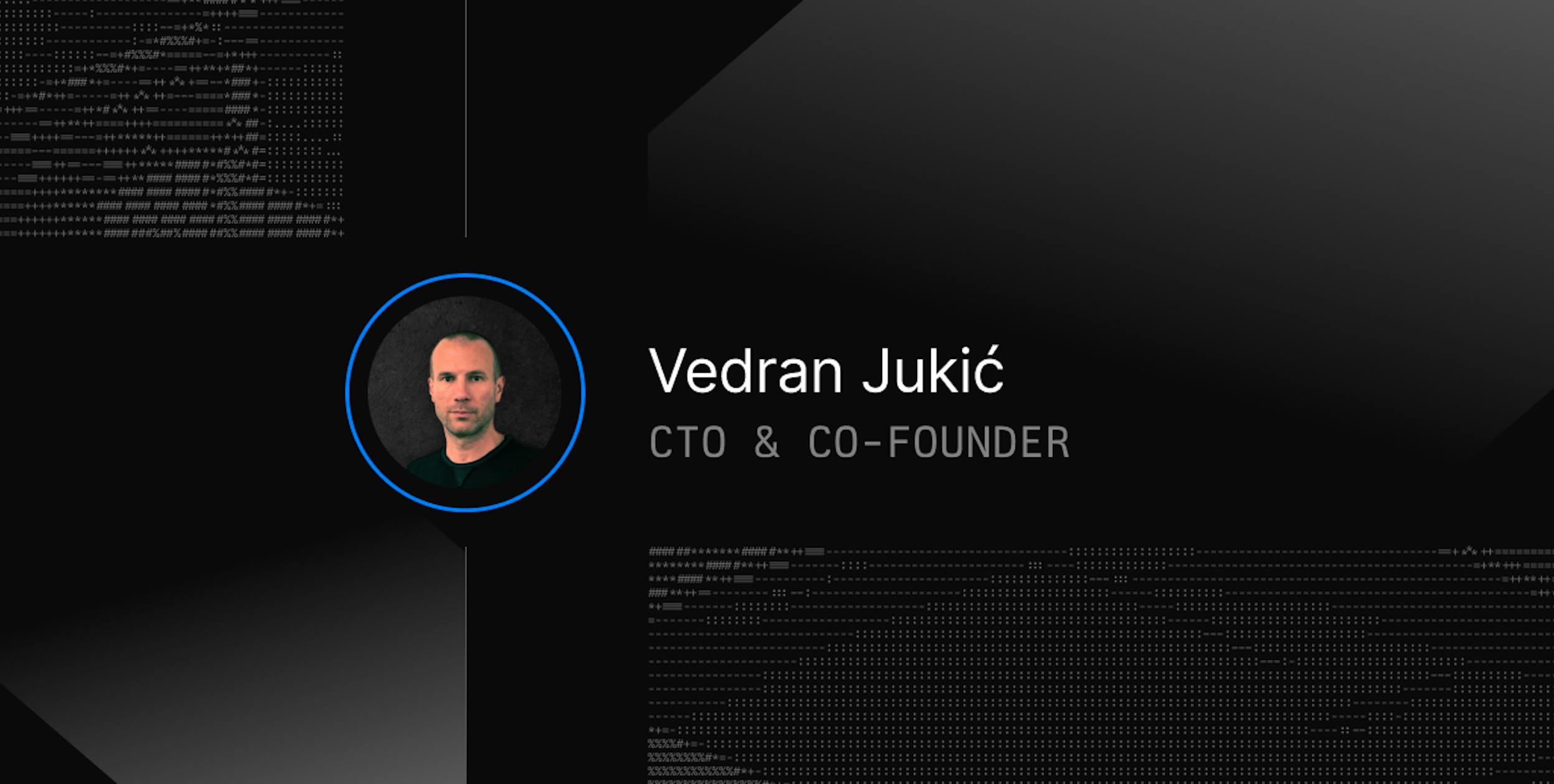 Meet Vedran Jukic, Our Co-founder and CTO