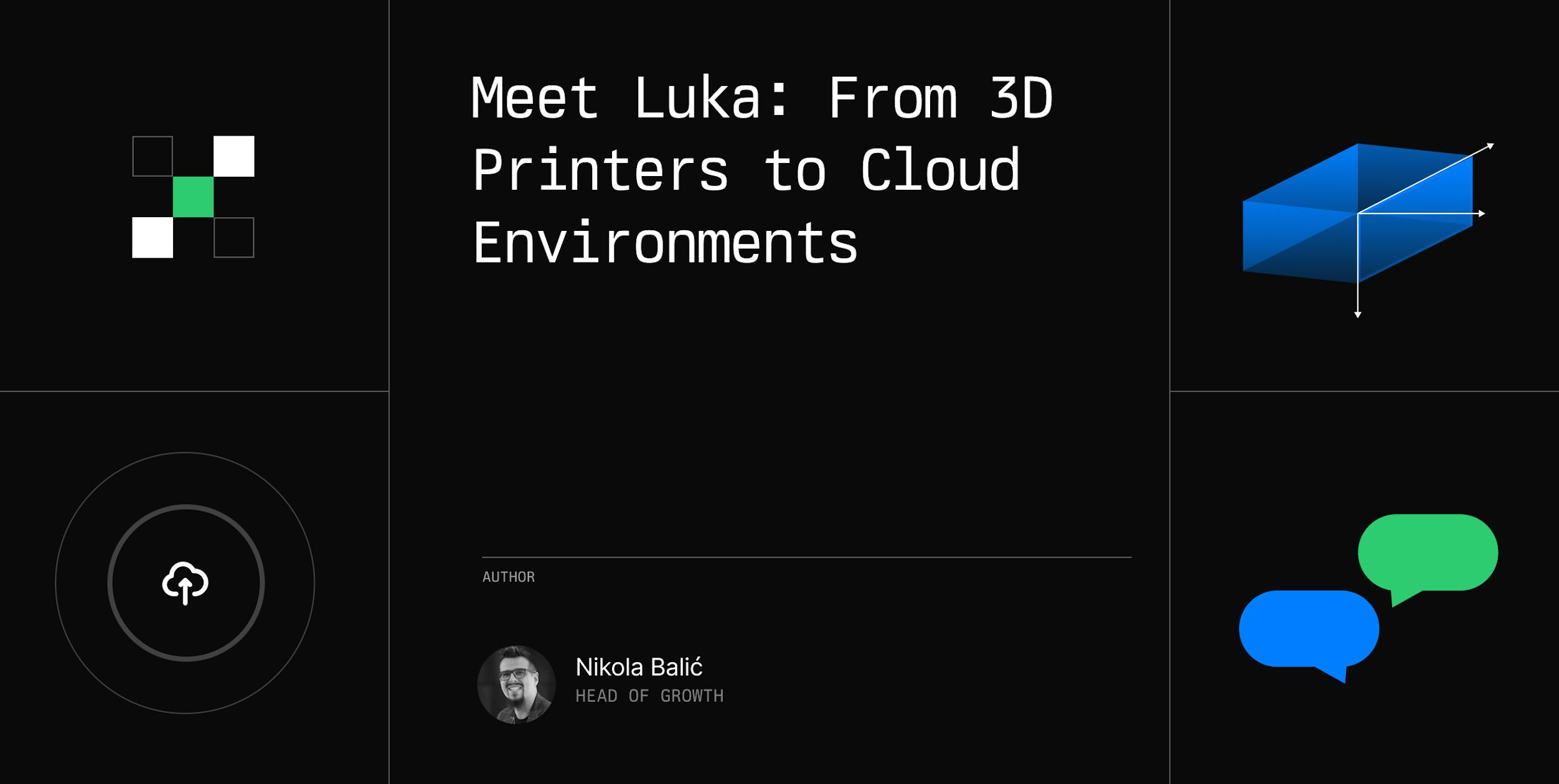 Meet Luka: From 3D Printers to Cloud Environments