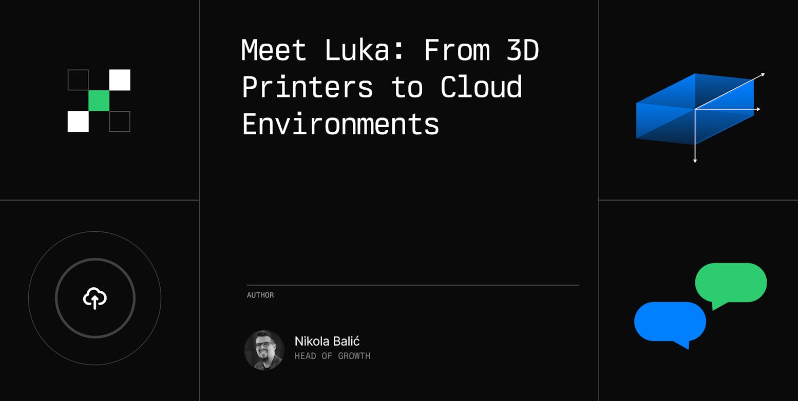 Meet Luka: From 3D Printers to Cloud Environments