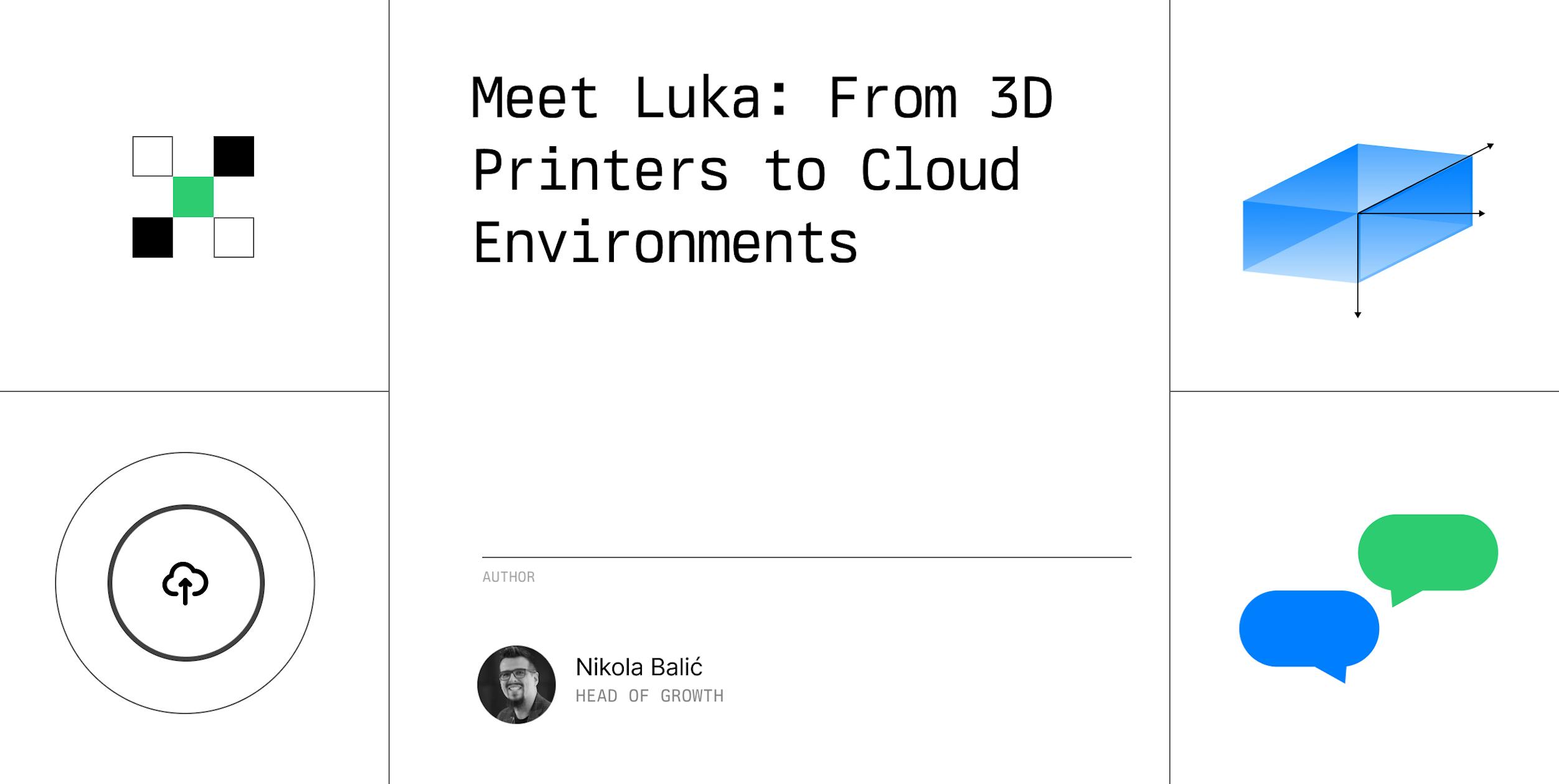Meet Luka: From 3D Printers to Cloud Environments