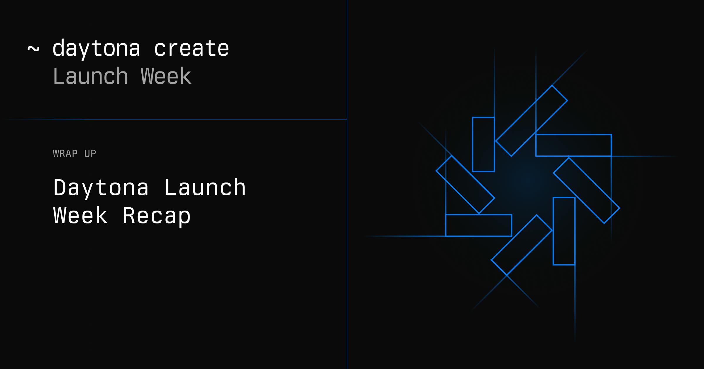 Daytona Launch Week Recap: A Week of Creation