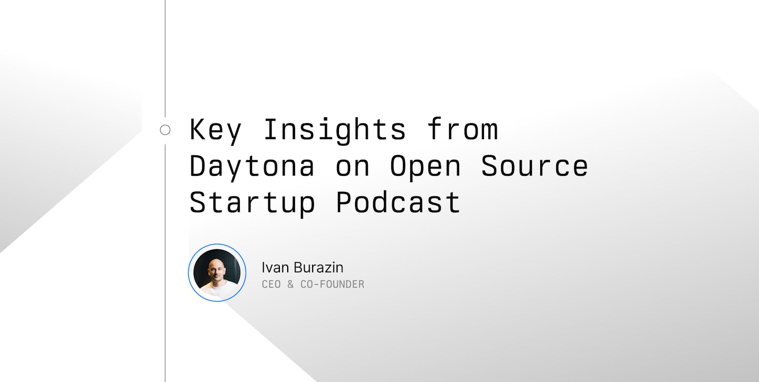 Key Insights from Daytona on Open Source Startup Podcast