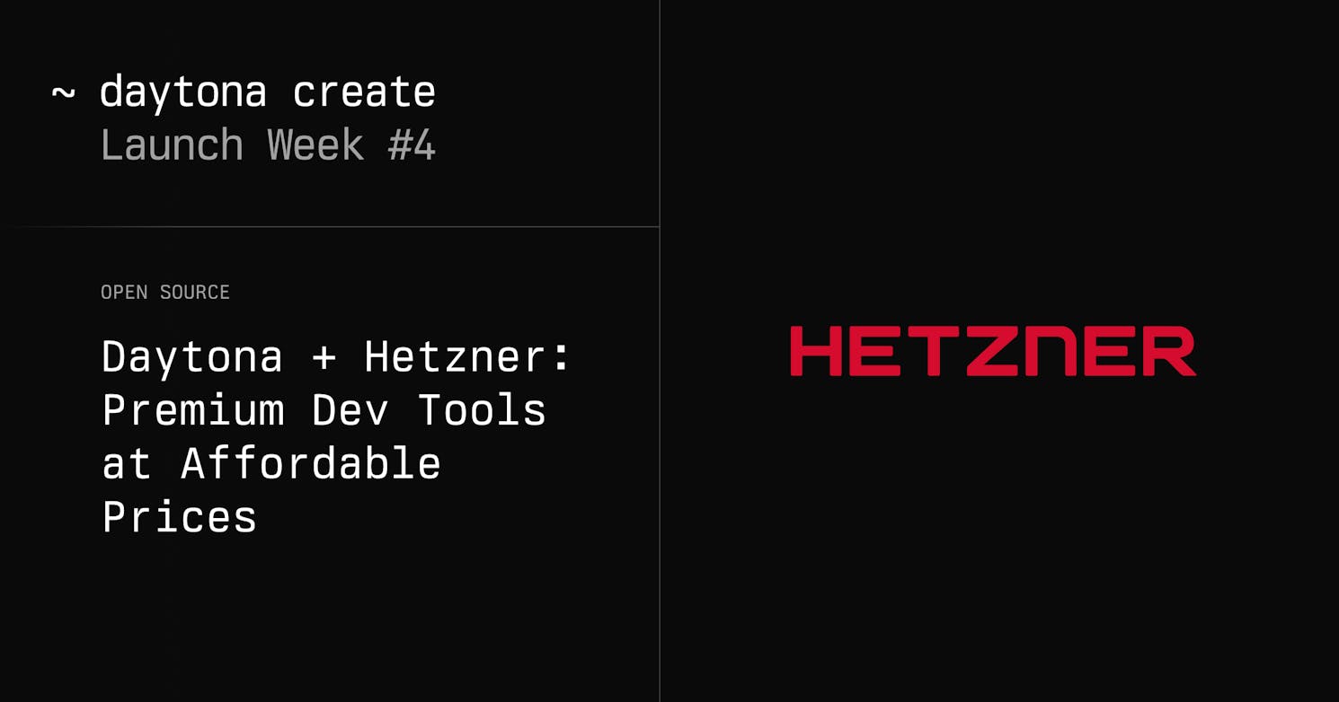 Daytona + Hetzner: Premium Dev Tools at Affordable Prices