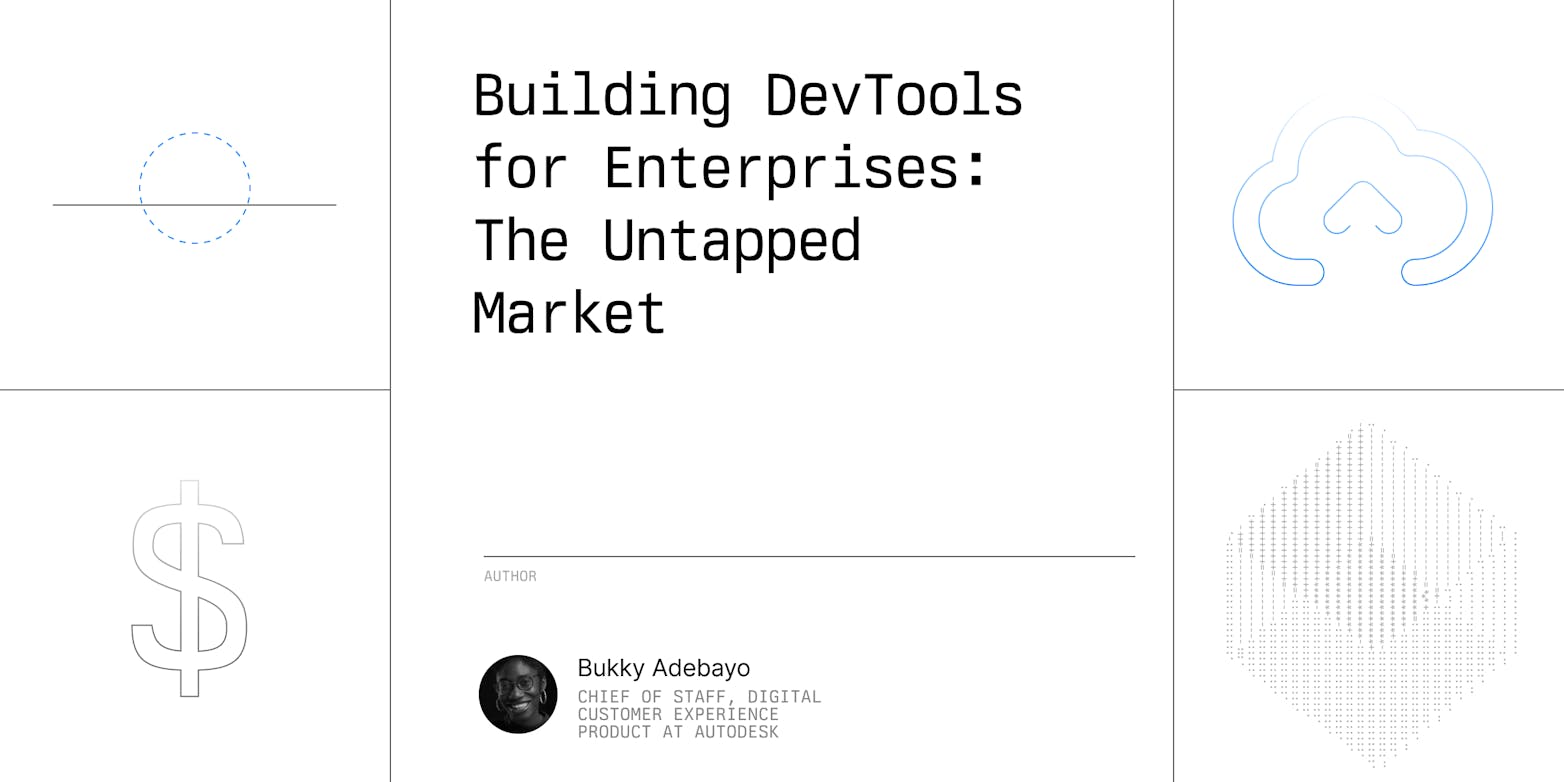 Building DevTools for Enterprises: The Untapped Market