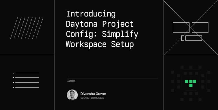 Introducing Daytona Project Config: Simplify Workspace Setup